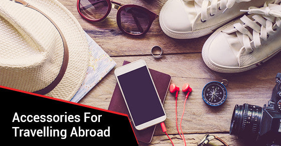 Travelling Abroad? Don’t Forget These 6 Accessories